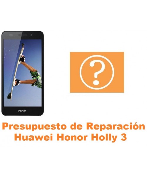 Presupuesto de reparación Huawei Honor Holly 3