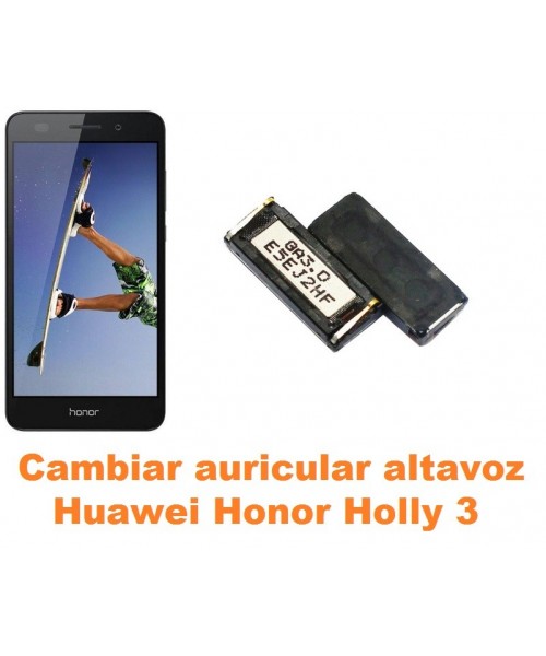 Cambiar auricular altavoz Huawei Honor Holly 3