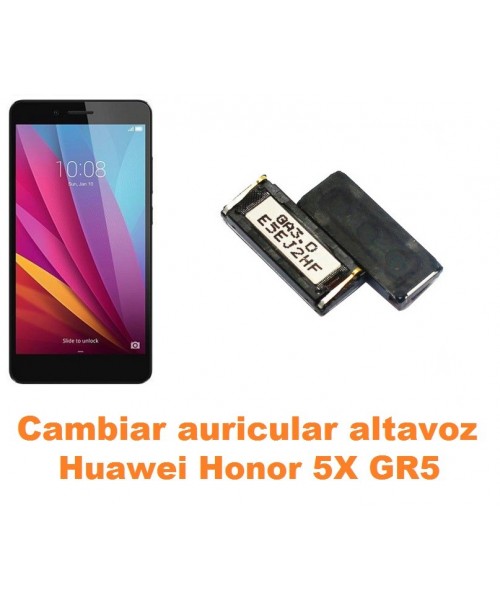 Cambiar auricular altavoz Huawei Honor 5X GR5