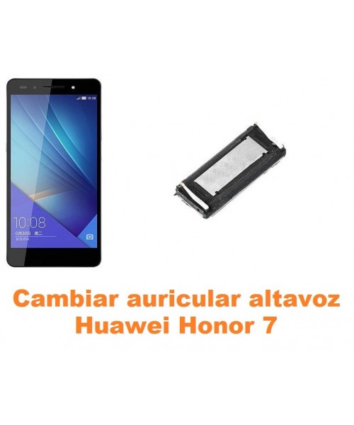 Cambiar auricular altavoz Huawei Honor 7