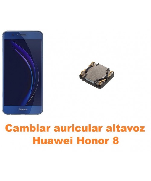 Cambiar auricular altavoz Huawei Honor 8