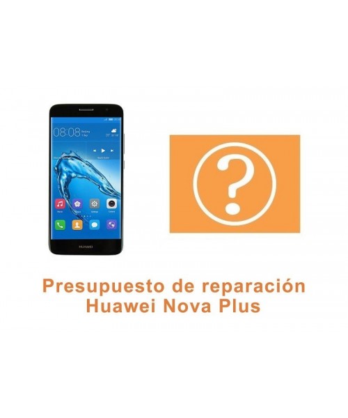 Presupuesto de reparación Huawei Nova Plus