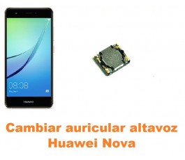 Cambiar auricular altavoz Huawei Nova