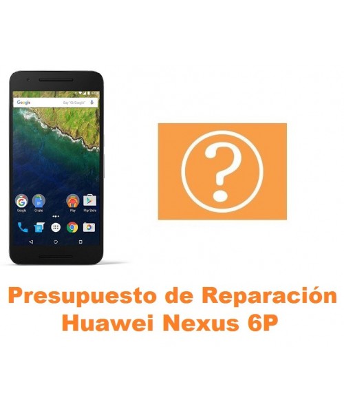 Presupuesto de reparación Huawei Nexus 6P
