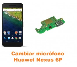 Cambiar micrófono Huawei Nexus 6P