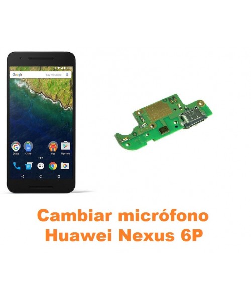 Cambiar micrófono Huawei Nexus 6P