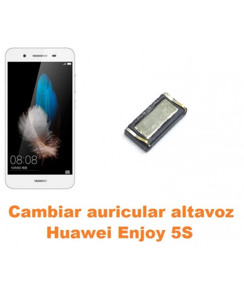 Cambiar auricular altavoz Huawei Enjoy 5S