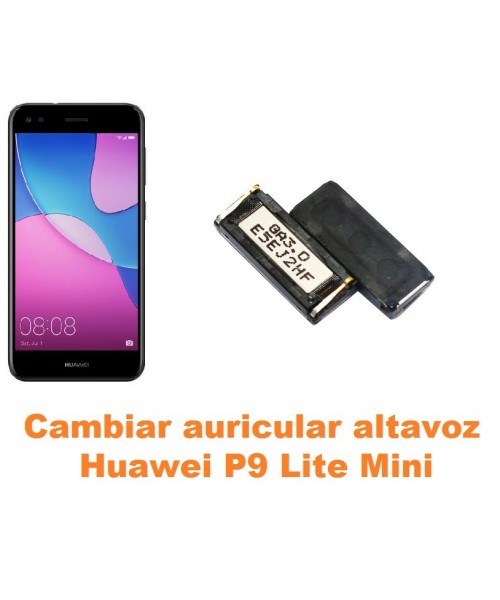 Cambiar auricular altavoz Huawei P9 Lite Mini