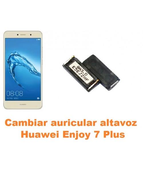 Cambiar auricular altavoz Huawei Enjoy 7 Plus