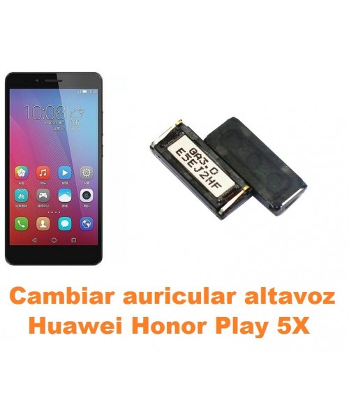 Cambiar auricular altavoz Huawei Honor Play 5X