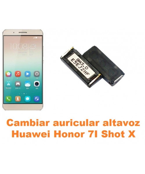 Cambiar auricular altavoz Huawei Honor 7i Shot X