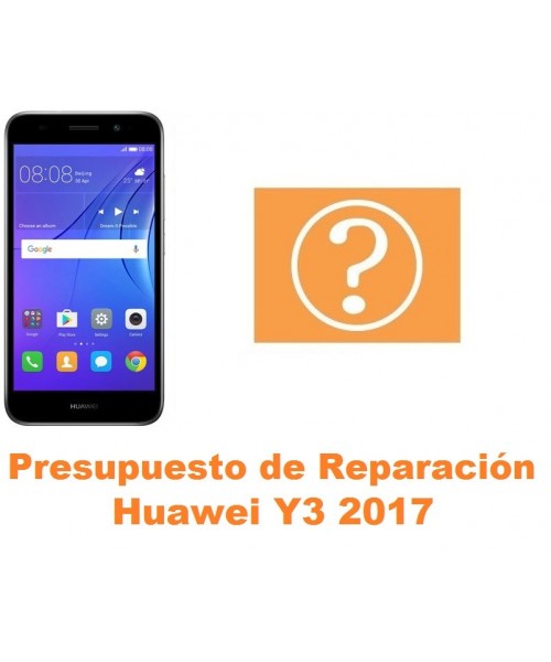 Presupuesto de reparación Huawei Y3 2017