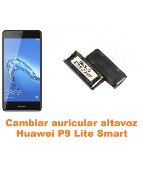 Cambiar auricular altavoz Huawei P9 Lite Smart