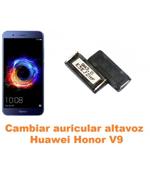 Cambiar auricular altavoz Huawei Honor V9