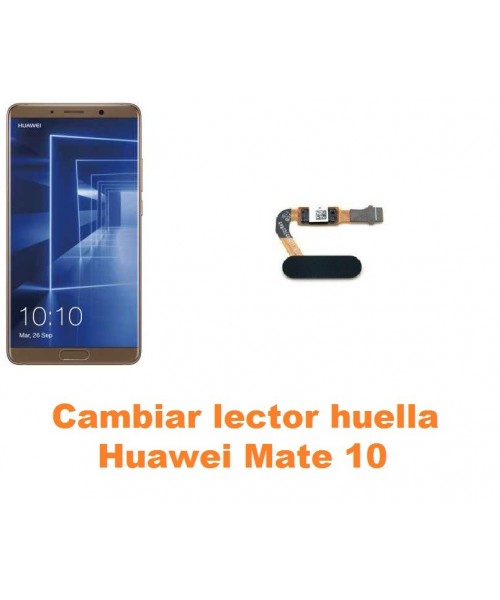 Cambiar lector huella Huawei Mate 10