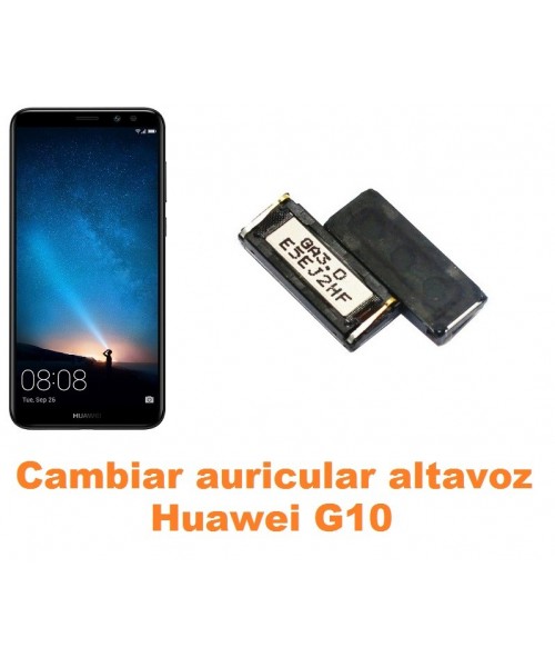 Cambiar auricular altavoz Huawei G10