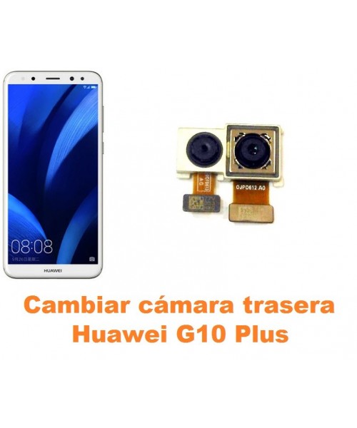 Cambiar cámara trasera Huawei G10 Plus