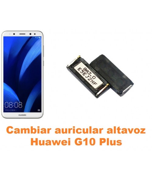 Cambiar auricular altavoz Huawei G10 Plus