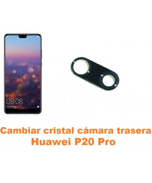 Cambiar cristal cámara trasera Huawei P20 Pro