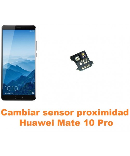 Cambiar sensor proximidad Huawei Mate 10 Pro