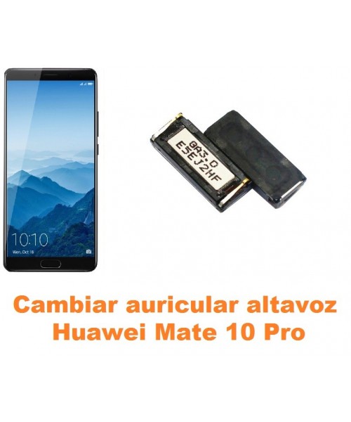 Cambiar auricular altavoz Huawei Mate 10 Pro