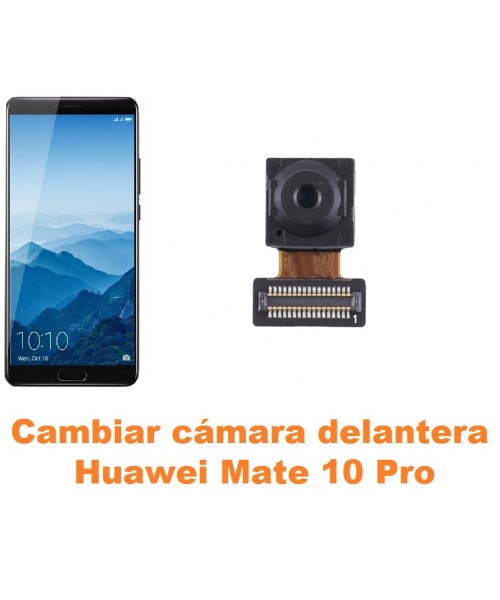 Cambiar cámara delantera Huawei Mate 10 Pro