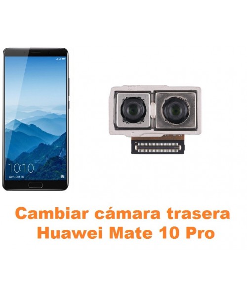 Cambiar cámara trasera Huawei Mate 10 Pro