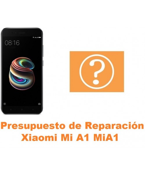 Presupuesto de reparación Xiaomi Mi A1 MiA1