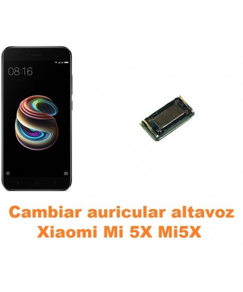 Cambiar auricular altavoz Xiaomi Mi 5X Mi5X
