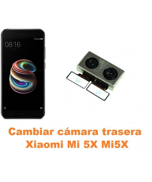 Cambiar cámara trasera Xiaomi Mi 5X Mi5X