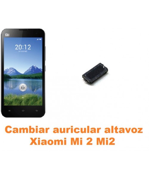 Cambiar auricular altavoz Xiaomi Mi 2 Mi2