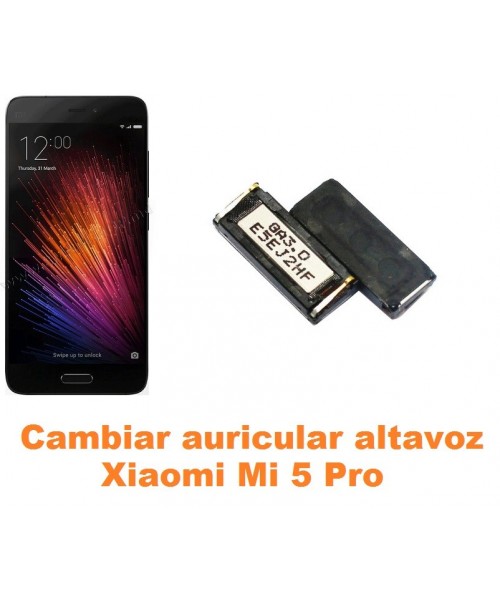 Cambiar auricular altavoz Xiaomi Mi 5 Mi5 Pro