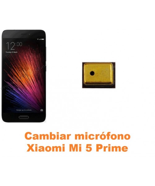Cambiar micrófono Xiaomi Mi 5 Mi5 Prime