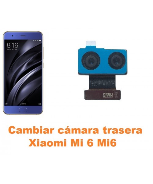 Cambiar cámara trasera Xiaomi Mi 6 Mi6