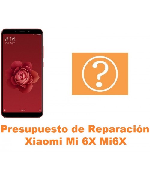 Presupuesto de reparación Xiaomi Mi 6X Mi6X