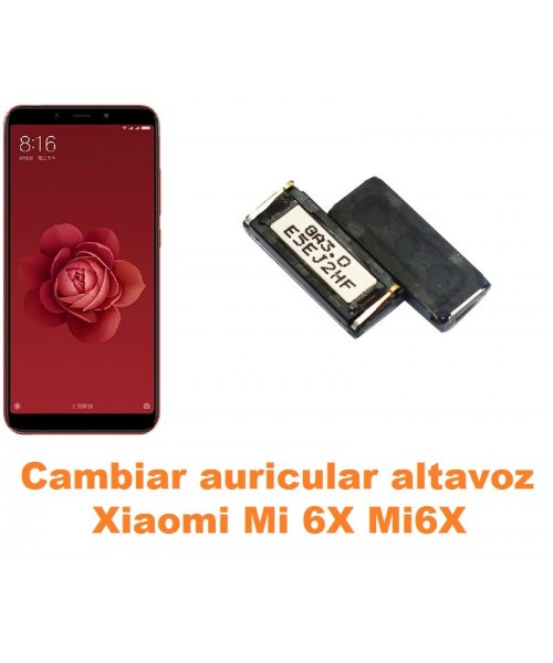 Cambiar auricular altavoz Xiaomi Mi 6X Mi6X
