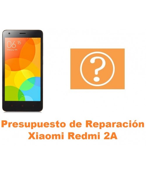 Presupuesto de reparación Xiaomi Redmi 2A