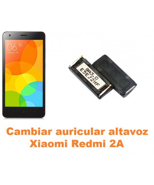Cambiar auricular altavoz Xiaomi Redmi 2A