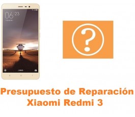 Presupuesto de reparación Xiaomi Redmi 3