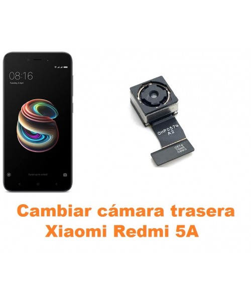 Cambiar cámara trasera Xiaomi Redmi 5A
