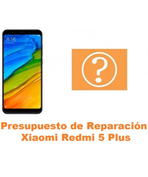 Presupuesto de reparación Xiaomi Redmi 5 Plus