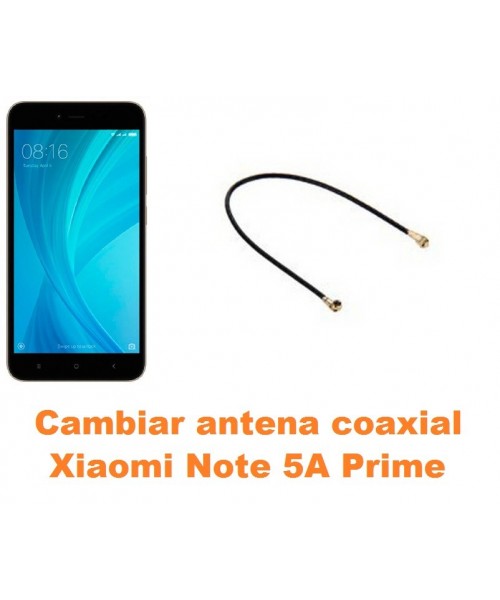 Cambiar antena coaxial Xiaomi Note 5A Prime