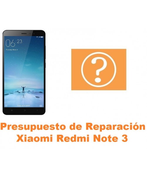 Presupuesto de reparación Xiaomi Redmi Note 3
