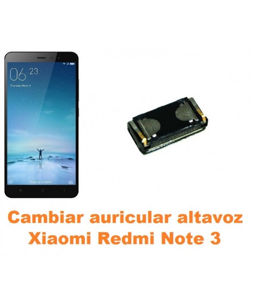 Cambiar auricular altavoz Xiaomi Redmi Note 3