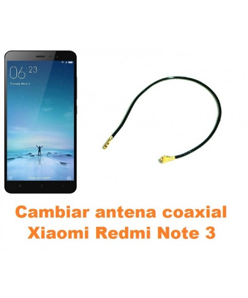 Cambiar antena coaxial Xiaomi Redmi Note 3