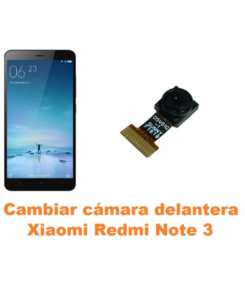 Cambiar cámara delantera Xiaomi Redmi Note 3