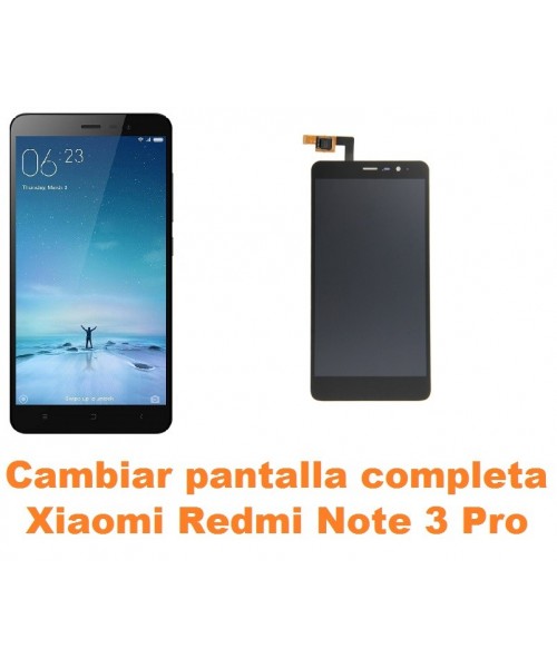 Cambiar pantalla completa Xiaomi Redmi Note 3 Pro