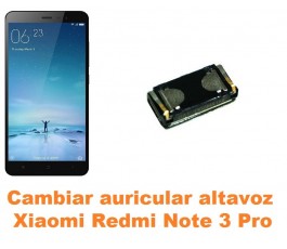 Cambiar auricular altavoz Xiaomi Redmi Note 3 Pro