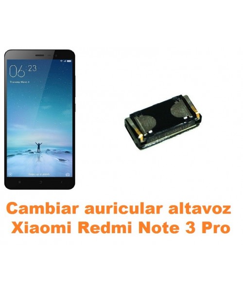 Cambiar auricular altavoz Xiaomi Redmi Note 3 Pro