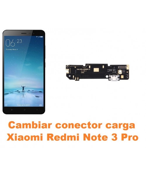Cambiar conector carga Xiaomi Redmi Note 3 Pro